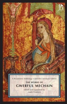 The Works of Gwerful Mechain: A Broadview Anthology of British Literature Edition by Gramich, Katie