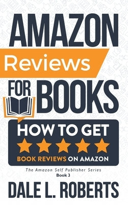 Amazon Reviews for Books: How to Get Book Reviews on Amazon by Roberts, Dale