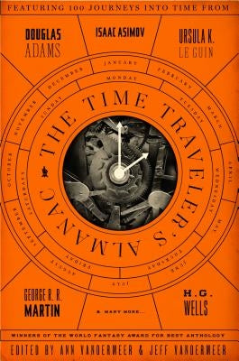 The Time Traveler's Almanac: A Time Travel Anthology by VanderMeer, Ann