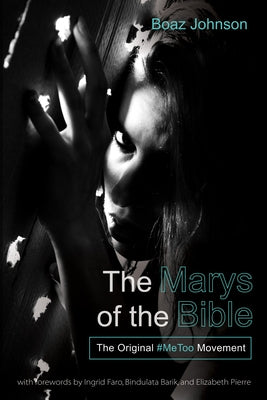 The Marys of the Bible by Johnson, Boaz