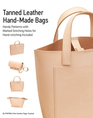 Tanned Leather Hand-Made Bags: Ultimate Techniques by Ganaha, Yoko