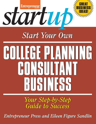 Start Your Own College Planning Consultant Business: Your Step-By-Step Guide to Success by Figure Sandlin, Eileen