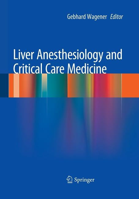 Liver Anesthesiology and Critical Care Medicine by Wagener, Gebhard