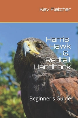 Harris Hawk & Redtail Handbook: Beginner's Guide by Fletcher, Kev