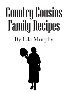 Country Cousins Family Recipes by Murphy, Lila