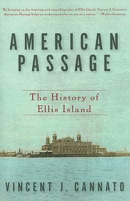 American Passage: The History of Ellis Island by Cannato, Vincent J.