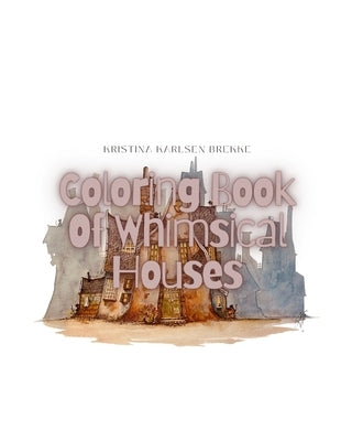 Coloringbook: of Whimsical Houses by Brekke, Kristina Karlsen