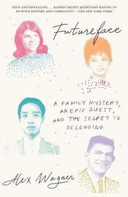 Futureface: A Family Mystery, an Epic Quest, and the Secret to Belonging by Wagner, Alex