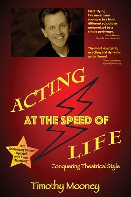 Acting at the Speed of Life: Conquering Theatrical Style by Mooney, Timothy