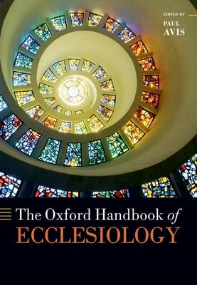 The Oxford Handbook of Ecclesiology by Avis, Paul