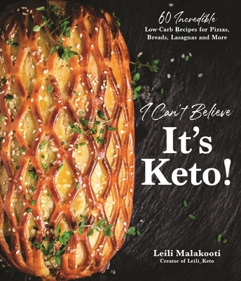 I Can't Believe It's Keto!: 60 Incredible Low-Carb Recipes for Pizzas, Breads, Lasagnas and More by Malakooti, Leili