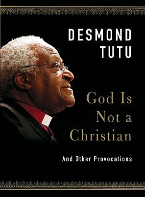 God Is Not a Christian: And Other Provocations by Tutu, Desmond