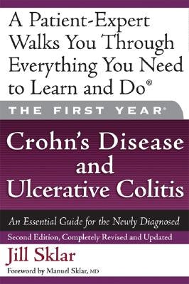 The First Year: Crohn's Disease and Ulcerative Colitis: An Essential Guide for the Newly Diagnosed by Sklar, Jill