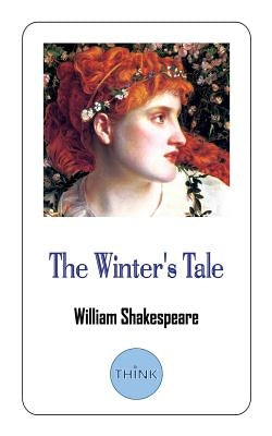 The Winter's Tale: A Play by William Shakespeare by Shakespeare, William