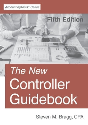 The New Controller Guidebook: Fifth Edition by Bragg, Steven M.