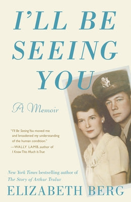 I'll Be Seeing You: A Memoir by Berg, Elizabeth