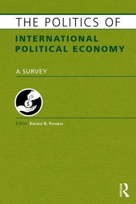 The Politics of International Political Economy by Fouskas, Vassilis