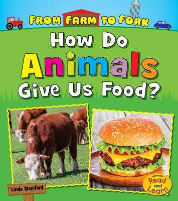 How Do Animals Give Us Food? by Staniford, Linda