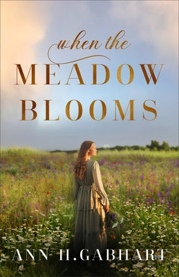 When the Meadow Blooms by Gabhart, Ann H.