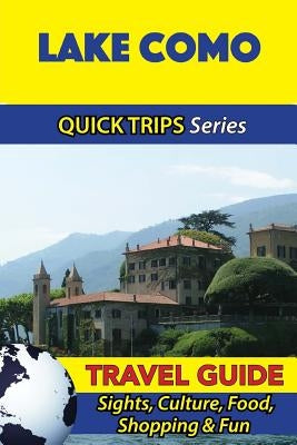 Lake Como Travel Guide (Quick Trips Series): Sights, Culture, Food, Shopping & Fun by Coleman, Sara