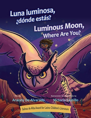 Luna Luminosa, Donde Estas? / Luminous Moon, Where Are You? by De Alvarado, Aracely