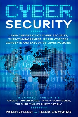 Cyber Security: Learn The Basics of Cyber Security, Threat Management, Cyber Warfare Concepts and Executive-Level Policies. by Onyshko, Dana