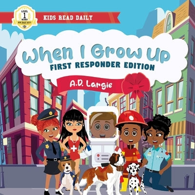 When I Grow Up Books For Kids: I can Read Books Level 1 by Largie, A. D.