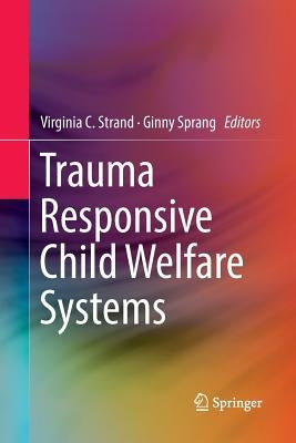 Trauma Responsive Child Welfare Systems by Strand, Virginia C.