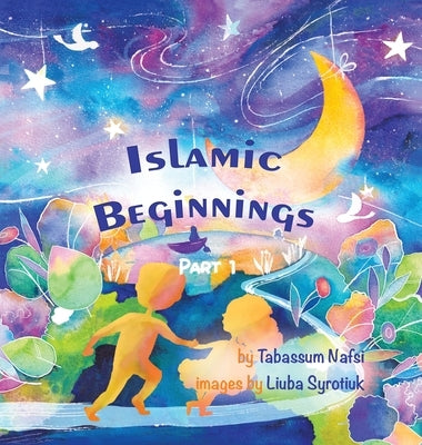 Islamic Beginnings Part 1 by Nafsi, Tabassum