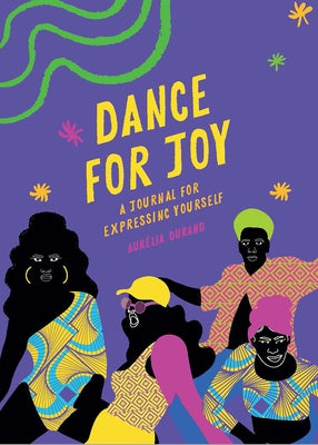 Dance for Joy Journal: A Journal for Expressing Yourself by Durand, Aurelia