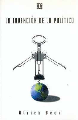 La Invencion de Lo Politico: Para Una Teoria de La Modernizacion Reflexiva by Beck, Ulrich