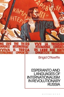 Esperanto and Languages of Internationalism in Revolutionary Russia by O'Keeffe, Brigid