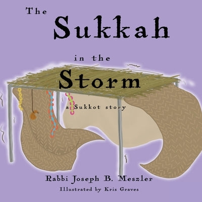 The Sukkah in the Storm: A Sukkot Story by Meszler, Joseph B.