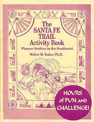 The Santa Fe Trail Activity Book by Yoder, Walter D.