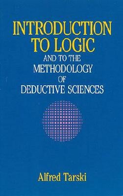 Introduction to Logic: And to the Methodology of Deductive Sciences by Tarski, Alfred