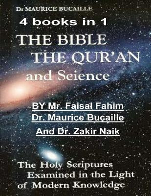 The Bible, the Qu'ran and Science: The Holy Scriptures Examined in the Light of Modern Knowledge: 4 books in 1 by Bucaille, Maurice