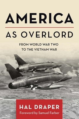 America as Overlord: From World War Two to the Vietnam War by Draper, Hal