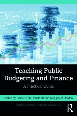 Teaching Public Budgeting and Finance: A Practical Guide by McDonald, Bruce D., III