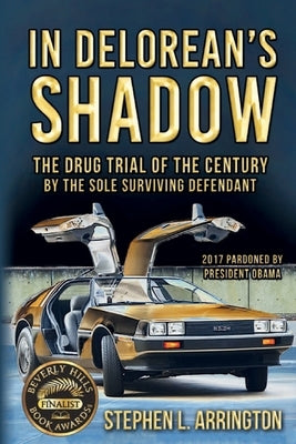 In DeLorean's Shadow: The Drug Trial of the Century by the Sole Surviving Defendant by Serafini, Dominique