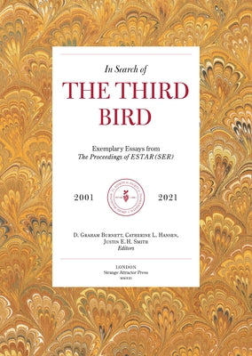 In Search of the Third Bird: Exemplary Essays from the Proceedings of Estar(ser), 2001-2021 by Burnett, D. Graham