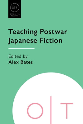 Teaching Postwar Japanese Fiction by Bates, Alex