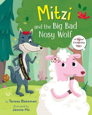 Mitzi and the Big Bad Nosy Wolf: A Digital Citizenship Story by Bateman, Teresa