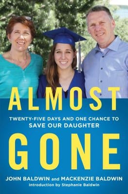 Almost Gone: Twenty-Five Days and One Chance to Save Our Daughter by Baldwin, John