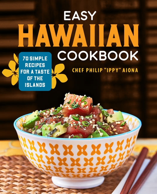 Easy Hawaiian Cookbook: 70 Simple Recipes for a Taste of the Islands by Aiona, Chef Philip