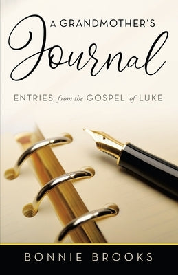 A Grandmother's Journal: Entries from the Gospel of Luke by Brooks, Bonnie