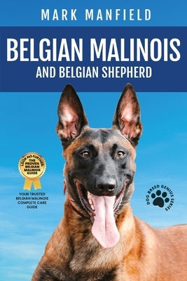 Belgian Malinois And Belgian Shepherd: Belgian Malinois And Belgian Shepherd Bible Includes Belgian Malinois Training, Belgian Sheepdog, Puppies, Belg by Manfield, Mark