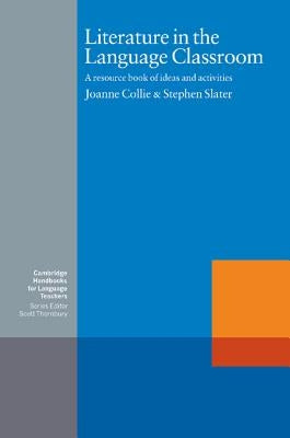 Literature in the Language Classroom: A Resource Book of Ideas and Activities by Collie, Joanne