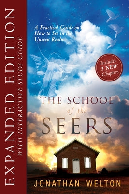 The School of Seers Expanded Edition: A Practical Guide on How to See in the Unseen Realm by Welton, Jonathan