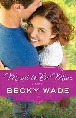 Meant to Be Mine by Wade, Becky