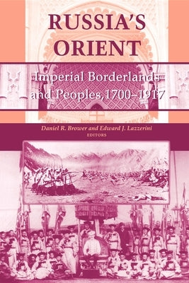 Russia's Orient: Imperial Borderlands and Peoples, 1700-1917 by Brower, Daniel R.